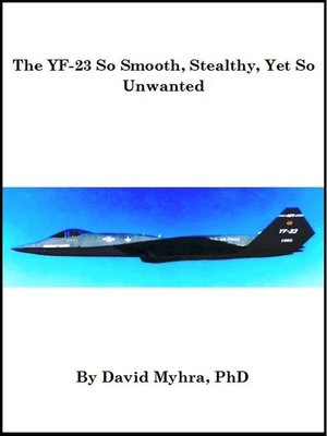 cover image of The YF-23 So Smooth, Stealthy, Yet So Unwanted